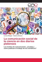 La Comunicacion Social de La Ciencia En DOS Diarios Platenses 3659008834 Book Cover