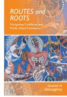 Routes and Roots: Navigating Caribbean and Pacific Island Literatures (Literature) 0824831225 Book Cover