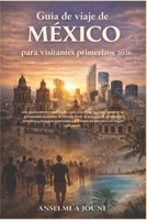 Guía de viaje de México para visitantes primerizos 2026: Una guía práctica paso a paso para planificar tu viaje, explorar las principales ciudades, la ... viajes en periodos de may (Spanish Edition) B0GXP47H9K Book Cover