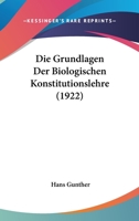 Die Grundlagen Der Biologischen Konstitutionslehre (1922) 1161099190 Book Cover