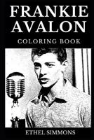 Frankie Avalon Coloring Book: Legendary Teen Idol and Famous Hot Model, Renaissance Artist and Acclaimed Hollywood Actor Inspired Adult Coloring Book 1082842605 Book Cover