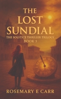 The Lost Sundial: The Solstice Thriller Trilogy Book 3 B0FJM23GTX Book Cover