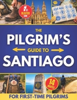 The Pilgrim's Guide to Santiago: The Roadmap to a Stress-Free and Unforgettable Camino | Avoid Beginner Pitfalls, Plan with Confidence, and Choose The Route that’s Right for You 1805560824 Book Cover