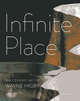 Infinite Place: The Ceramic Art of Wayne Higby 3897903849 Book Cover