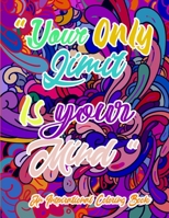 An Inspirational Coloring Book: Your only limit is your mind: A motivational coloring book for adults B091DWX1FV Book Cover