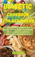 Diabetic Cookbook for Beginners: Quick and Easy Recipes to Stay Healthy and Live Better with Diabetes. Delicious Meals to Cook Lamb, Vegetarian, Seafood & Desserts! 1803251530 Book Cover