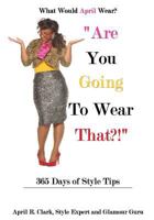 "Are You Going to Wear That?!": 365 Days of Style Tips 150859273X Book Cover