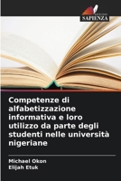 Competenze di alfabetizzazione informativa e loro utilizzo da parte degli studenti nelle università nigeriane (Italian Edition) 6209907938 Book Cover