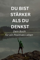 Du bist stärker als du denkst: Dein Mutmacher für ein Positives Leben (German Edition) B0FHKV1LQX Book Cover