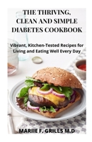 THE THRIVING, CLEAN AND SIMPLE DIABETES COOKBOOK: Vibrant, Kitchen-Tested Recipes for Living and Eating Well Every Day B08JDTP98S Book Cover
