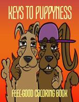 Keys to Puppyness Feel-Good Coloring Book: A fun coloring book encouraging peace, self-expression, happiness, gratitude, zen mindfulness, meditation and more. 1099689414 Book Cover