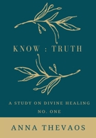 Know: Truth Healing B0B5KXF875 Book Cover