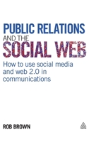 Public Relations and the Social Web: How to Use Social Media and Web 2.0 in Communications 0749455071 Book Cover