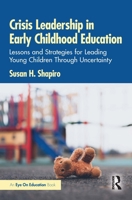 Crisis Leadership in Early Childhood Education: Lessons and Strategies for Leading Young Children Through Uncertainty 1041129882 Book Cover