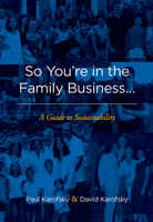 So You're in the Family Business...: A Guide to Sustainability 159932749X Book Cover