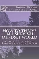 How to Thrive in a Survival Mindset World 1463784228 Book Cover