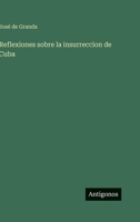Reflexiones Sobre La Insurreccion De Cuba 3566074152 Book Cover