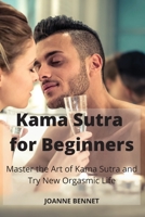 Kama Sutra for Beginners: Master the Art of Kama Sutra and Try New Orgasmic Life 1914215761 Book Cover