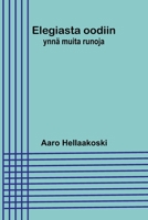 Elegiasta oodiin: ynnä muita runoja (Finnish Edition) 9375363872 Book Cover