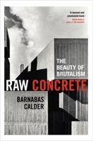 Raw Concrete: The Beauty of Brutalism 0434022446 Book Cover
