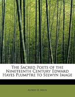 Edward Hayes Plumptre To Selwyn Image: The Sacred Poets Of The Nineteenth Century 0548823782 Book Cover