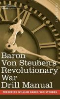 Baron Von Steuben's Revolutionary War Drill Manual 1944529632 Book Cover