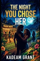THE NIGHT YOU CHOSE HER (Romance Novels) B0GYS6WWBP Book Cover