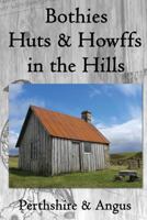 Bothies, Huts & Howffs in the Hills: Perthshire & Angus 1536867233 Book Cover