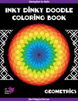 Inky Dinky Doodle Coloring Book - Geometrics - Coloring Book for Adults 0996628134 Book Cover