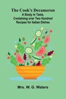 The Cook's Decameron; A Study in Taste, Containing over Two Hundred Recipes for Italian Dishes 9369878653 Book Cover