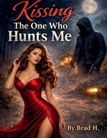 Kissing The One Who Hunts Me B0GRPVXHTN Book Cover