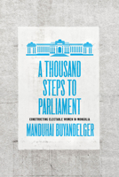A Thousand Steps to Parliament: Constructing Electable Women in Mongolia 0226818748 Book Cover