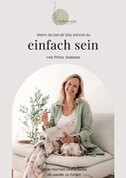 Wenn du bei dir bist, kannst du einfach sein: Finde Klarheit und erlaube dir, wieder zu fühlen (German Edition) 3384433785 Book Cover