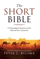 The Short Bible: A Chronological Summary of the Old and New Testaments 1664239146 Book Cover