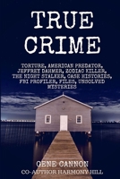 True Crime: Torture, American Predator, Jeffrey Dahmer, Zodiac Killer, The Night Stalker, Case Histories, FBI Profiler, Files, Unsolved Mysteries (Serial Killers Encyclopedia) B08HGRZNVZ Book Cover