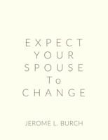 Expect Your Spouse to Change 0578786370 Book Cover