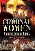 Criminal Women: Famous London Cases 1845631110 Book Cover