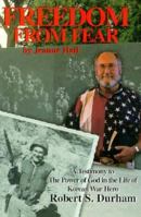 Freedom from Fear: A Testimony to the Power of God in the Life of Korean War Hero Robert S. Durham 1888338008 Book Cover