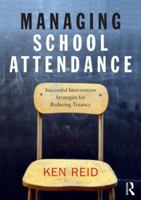 Managing School Attendance: Successful Intervention Strategies for Reducing Truancy 0415854474 Book Cover