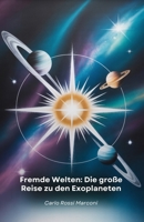 Fremde Welten: Die große Reise zu den Exoplaneten: Eine faszinierende Reise durch extrasolare Planeten, von ihrer Entdeckung bis zu den jüngsten Weltraumforschungen (German Edition) B0FDKGDQPK Book Cover