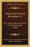 Annals of the French Revolution V2: Or a Chronological Account of Its Principal Events 1165947048 Book Cover