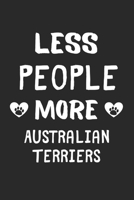 Less People More Australian Terriers: Lined Journal, 120 Pages, 6 x 9, Funny Australian Terrier Gift Idea, Black Matte Finish (Less People More Australian Terriers Journal) 1673420737 Book Cover
