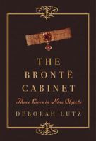 The Brontë Cabinet: Three Lives in Nine Objects 0393240088 Book Cover