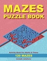 Mazes puzzle book, Activity book for adults & teens, 120 mazes, include solutions: Ideal gift for puzzle lovers. Stimulates memory, creative thinking and problem solving. B08P4QFCCS Book Cover