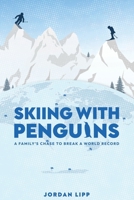 Skiing with Penguins: A Family's Chase to Break a World Record 0977461912 Book Cover