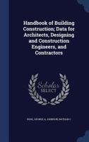 Handbook of Building Construction: Data for Architects, Designing and Constructing Engineers, and Contractors 1015797350 Book Cover