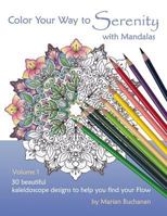 Color Your Way to Serenity with Mandalas: 30 Beautiful Kaleidoscope Designs to Help You Find Your Flow 0994883706 Book Cover