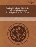 Racing to refuge: Ethnicity, gendered violence, and Somali youth in San Diego. 1243500247 Book Cover