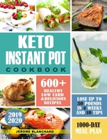 Keto Instant Pot Cookbook: 600+ Healthy low carb and Delicious Recipes -1000Day meal plan- Lose up to 30 pounds in 4 weeks And 10 Tip 1081831928 Book Cover