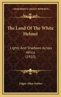 The Land Of The White Helmet, Lights And Shadows Across Africa 1019311134 Book Cover